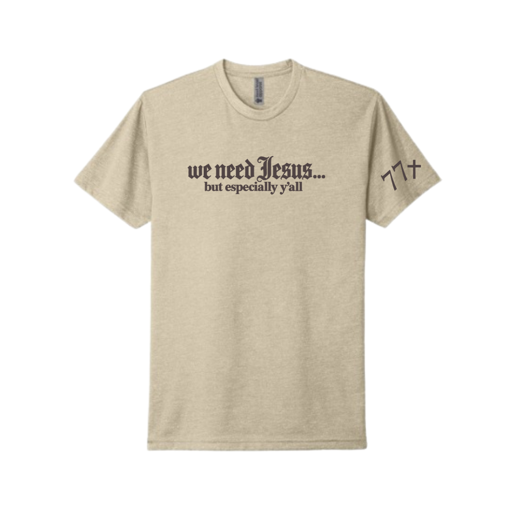 We Need Jesus T-Shirt